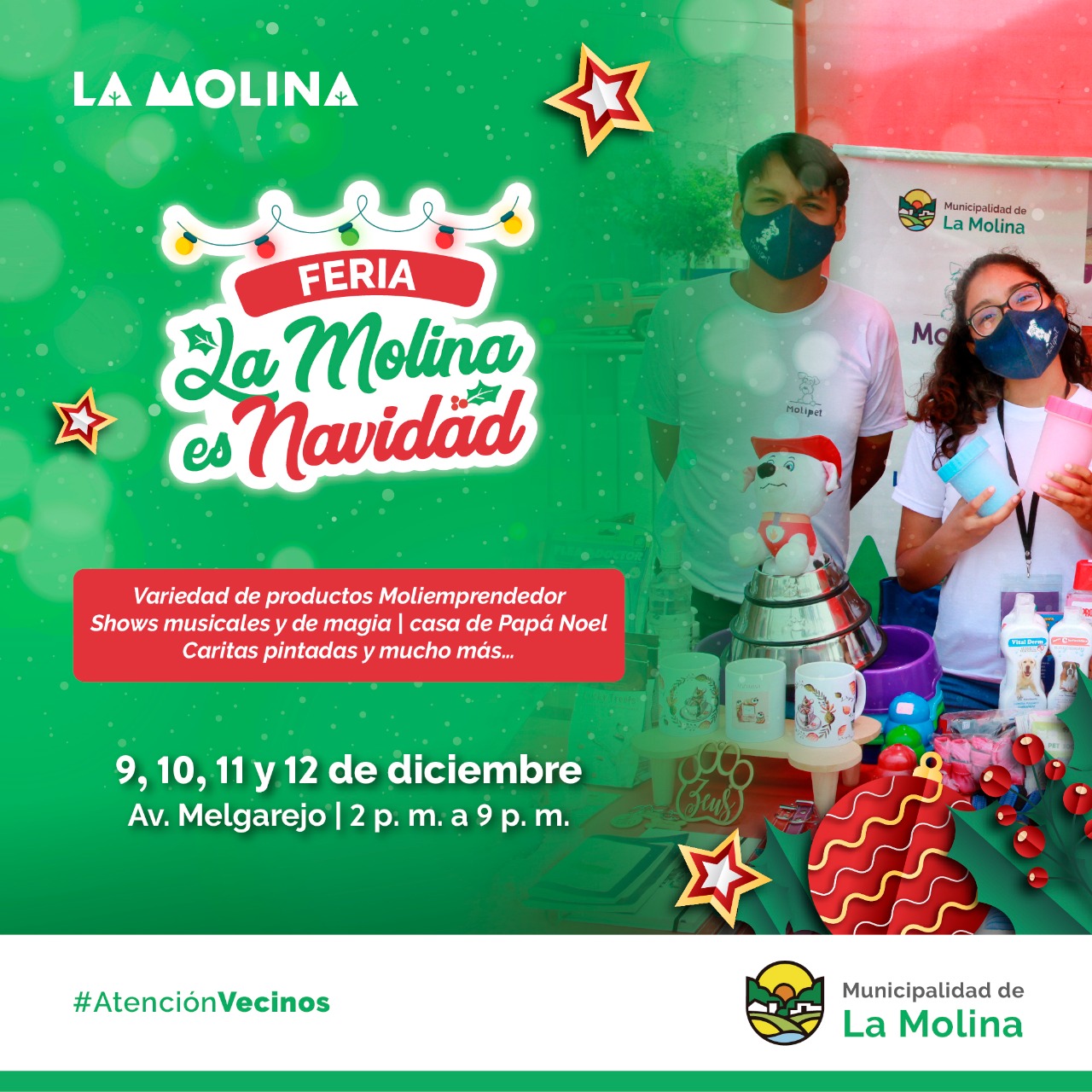 FERIA LA MOLINA ES NAVIDAD Vecinos, la feria "La Molina es Navidad" estará esta semana en la av. Melgarejo. Encontrarás diversos productos para el hogar, shows, caritas pintadas y mucho más