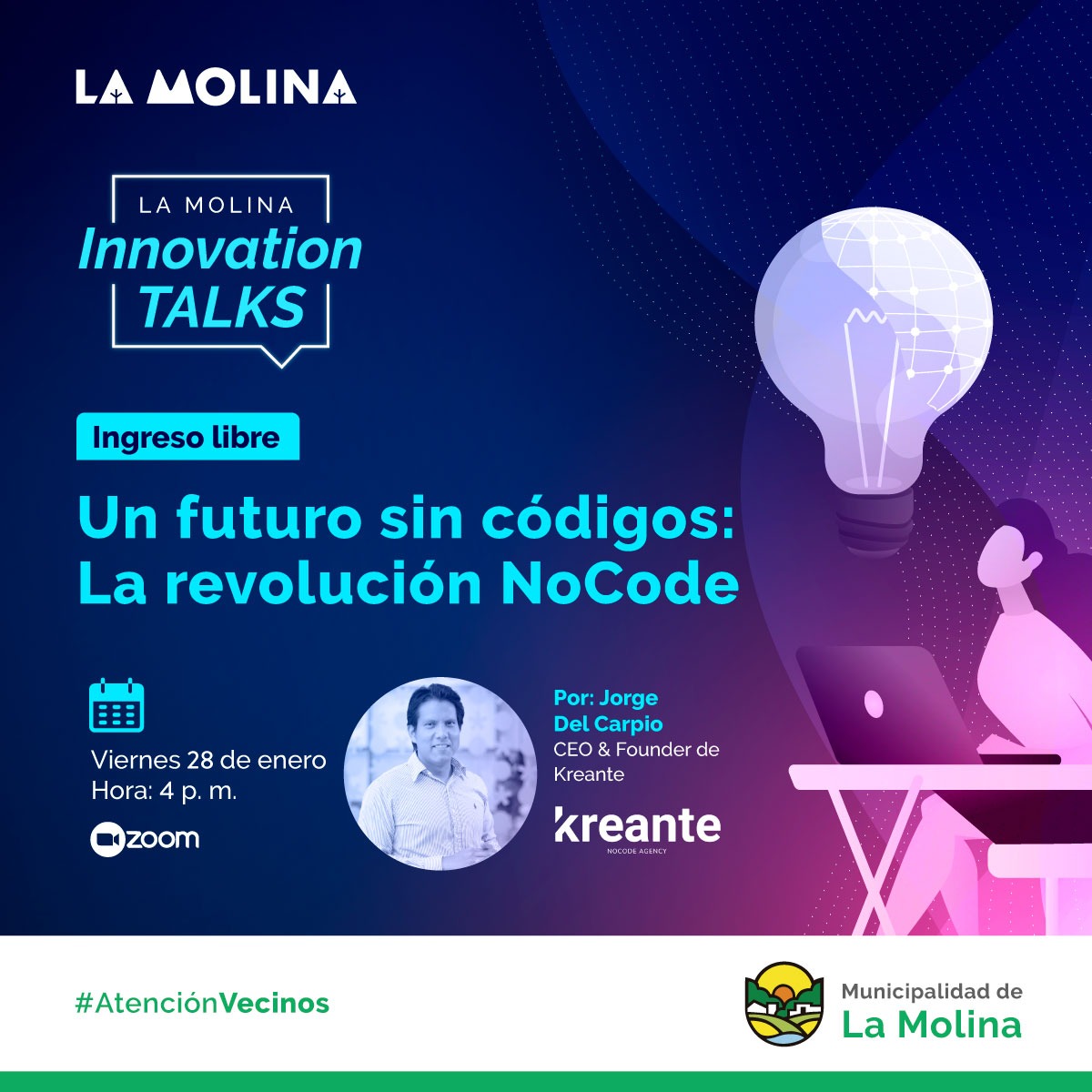 INNOVATION TALKS  Este 28 de enero se llevará a cabo la charla virtual Innovation Talks “Un futuro sin códigos: La revolución NoCode” dirigido por Jorge Del Carpio CEO & Founder de Kreante, la primera agencia de NoCode en el Perú.